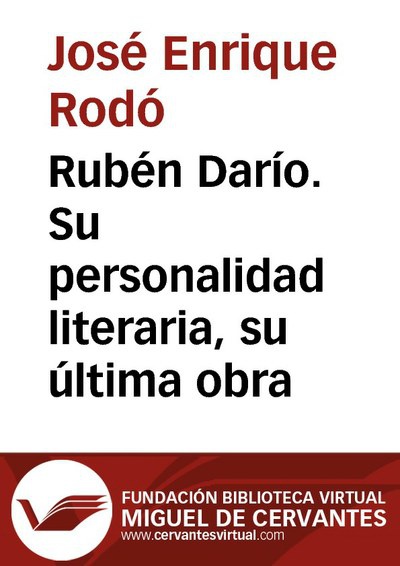 Rubén Darío. Su personalidad literaria, su última obra