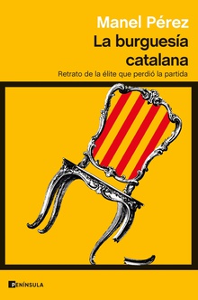 La burguesía catalana Retrato de la élite que perdió la partida