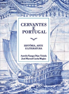 CERVANTES Y PORTUGAL historia, arte y literatura