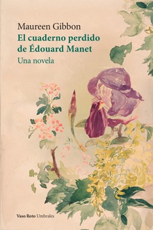 El cuaderno perdido de Édouard Manet Una novela