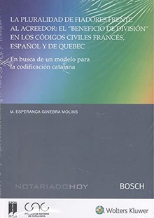 La pluralidad de fiadores frente al acreedor: el ?beneficio de división? en los códigos civiles francés, español y de Quebec En búsqueda de un modelo para la codificación catalana