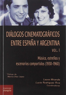 Diálogos cinematográficos en tre España y Argentina. Vol. 1 Música, estrellas y escenarios compartidos (1930-1969)