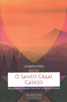 O SANTO GRAAL GALEGO Obra gañadora do III premio Antón Risco de Literatura Fantástica