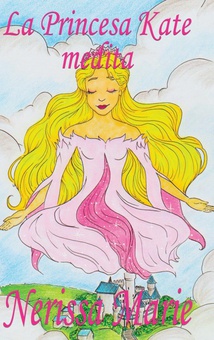 La Princesa Kate medita (libro para niños sobre meditación de atención plena para niños, cuentos infantiles, libros infantiles, libros para los niños, libros pa