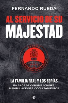 Al servicio de Su Majestad La familia real y los espías. 50 años de conspiraciones, manipulaciones y oculta