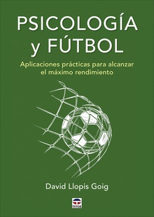 Psicología y fútbol Aplicaciones prácticas para alcanzar el máximo rendimiento