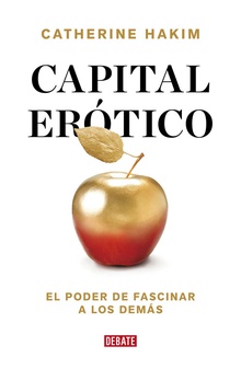 CAPITAL ERÓICO El poder de fascinar a los demás