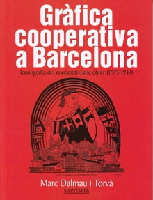 GRÁFICA COOPERATIVA A BARCELONA Iconografia del cooperativisme obrer (1875-1939)