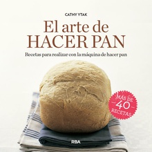 El arte de hacer pan Recetas para realizar con la máquina de hacer pan