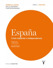 España. Crisis imperial e independencia. Tomo I (1808-1830)