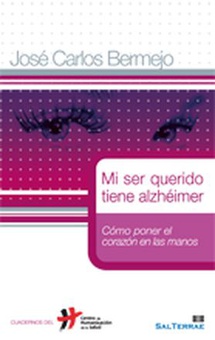 Mi ser querido tiene alzhéimer CóMO PONER EL CORAZóN EN LAS MANOS