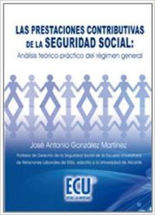 Las prestaciones contributivas de la seguridad social: Análisis teórico-práctico del régimen general