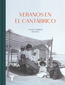Veranos en el Cantábrico Casas y familias 1885-1945