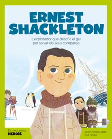 Ernest Shackleton L'explorador que desafià el gel per salvar els seus companys