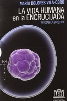 La vida humana en la encrucijada Pensar la bioética