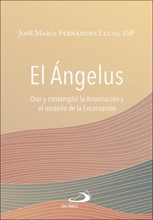 El Ángelus Orar y contemplar la Anunciación y el misterio de la Encarnación