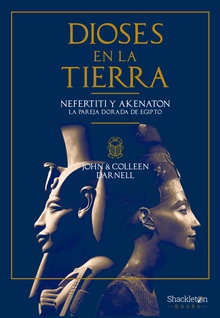 Dioses en la Tierra Nefertiti y Akenatón, la pareja dorada de Egipto