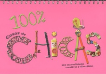100 % cosas de chicas 100 manualidades creativas y divertidas