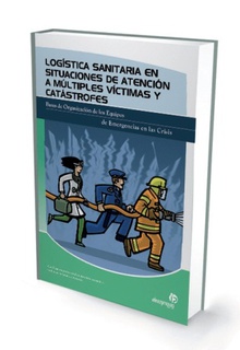 Logística sanitaria en situaciones de atención a múltiples víctimas y catástrofes Bases de la Organización de los Equipos de Emergencias en las Crisis