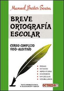 BREVE ORTOGRAFIA ESCOLAR.(REFERENCIAS) Tratado completo de ortografía escolar. Método viso-auditivo