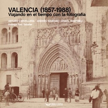 Valencia (1857-1988). Viajando en el tiempo con la fotografía