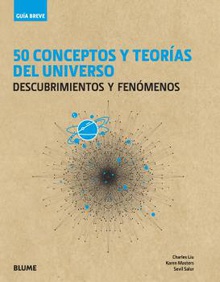 50 CONCEPTOS Y TEORÍAS DEL UNIVERSO Descubrimientos y fenómenos
