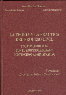 LA TEORÍA Y LA PRÁCTICA DEL PROCESO CIVIL Y su concordancia con el proceso laboral y contencioso-adm.