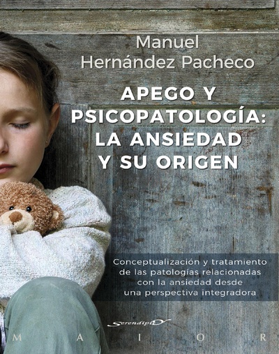 Apego y psicopatología: la ansiedad y su origen. Conceptualización y tratamiento de las patologías relacionadas con la ansiedad desde una perspectiva integradora