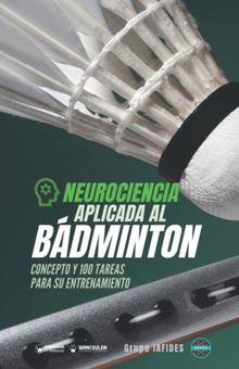 Neurociencia aplicada al Bádminton Concepto y 100 tareas para su entrenamiento