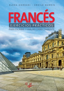 Francés ejercicios prácticos - Para escribir y hablar correctamente