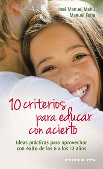 10 criterios para educar con acierto Ideas prácticas para aprovechar con éxito de los 6 a los 12 años