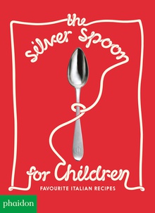 THE SILVER SPOON FOR CHILDREN NEW EDITION Favorite Italian Recipes