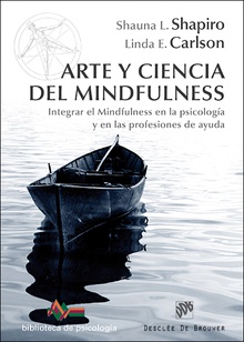 arte y ciencia del mindfulness. integrar el mindfulness en la psicologia y en las profesiones de ayu INTEGRAR EL MINDFULNESS EN LA PSICOLOGIA Y EN LAS PROFESIONES DE