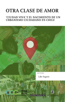 Otra clase de amor: "ciudad viva" y el nacimiento de un urbanismo ciudadano en Chile