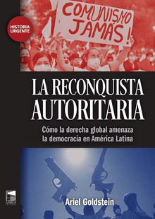 La reconquista autoritaria Cómo la derecha global amenaza la democracia en América Lati