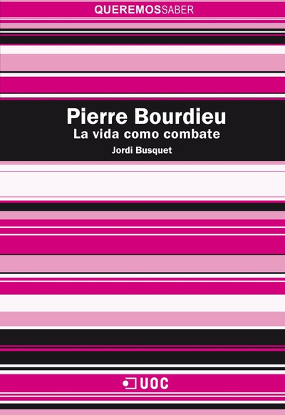 Pierre Bourdieu. La vida como combate