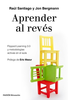 APRENDER AL REVÈS Flipped Learning 3.0 y metodolog¡as activas en el aula