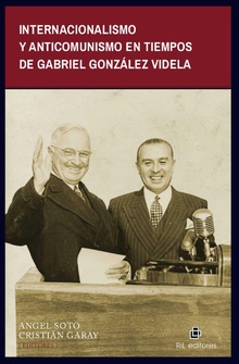 Internacionalismo y anticomunismo en tiempos de Gabriel González Videla