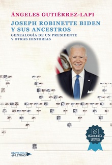 Joseph Robinette Biden y sus ancestros. Genealogía de un presidente y otras hist