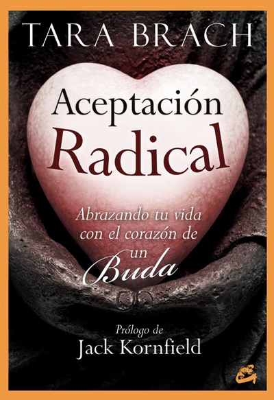 Aceptación radical: abrazando tu vida con el corazón de un Buda