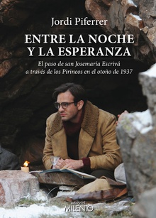 Entre la noche y la esperanza El paso de san Josemaría Escrivá a través de los Pirineos en otoño de 1937