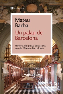 Un palau de Barcelona Història del palau Savassona, seu de l'Ateneu Barcelonès