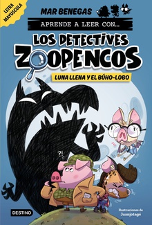 Aprende a leer con... Los Detectives Zoopencos 3. Luna llena y el búho-lobo En letra MAYÚSCULA para aprender a leer (libros para niños a partir de 5 años).
