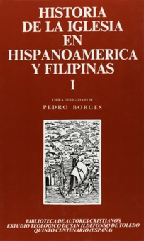 Historia de la Iglesia en Hispanoamérica y Filipinas (siglos XV-XIX).I: Aspectos generales