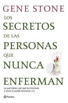 Los secretos de las personas que nunca enferman Lo que saben, por qué les funciona y cómo te puede funcionar a ti