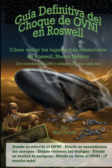 Guía Definitiva del Choque de OVNI en Roswell Cómo visitar los lugares más misteriosos de Roswell, Nuevo México