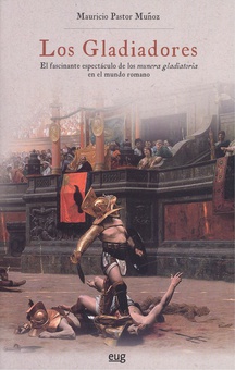 LOS GLADIADORES El fascinante espectáculo de los munera gladiatoria mundo romano