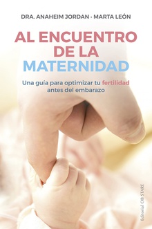Al encuentro de la maternidad Una guía para optimizar tu fertilidad antes del embarazo