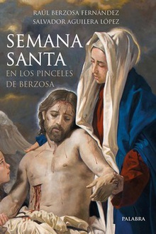 Semana santa en los pinceles de berzosa con reflexiones de los ultimos papas y prologo del card. robert sarah