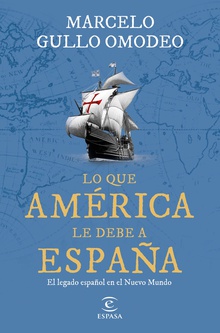 Lo que América le debe a España El legado español en el Nuevo Mundo